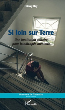 Si loin sur terre Une institution asilaire pour handicapés mentaux Si loin sur terre Une institution asilaire pour handicapés mentaux